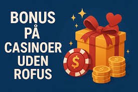 Casino Uden ROFUS Uden Indbetaling - Oplev Spændingen Casino Uden ROFUS Uden Indbetaling - Oplev Spændingen